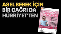Asel Bebek için bir çağrı da Hürriyet’ten