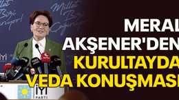 Meral Akşener'den kurultayda veda konuşması