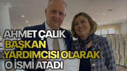 Ahmet Çalık başkan yardımcısı olarak o ismi atadı