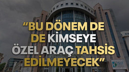 Hürriyet “Bu dönemde de kimseye özel araç tahsis edilmeyecek”