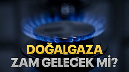 Doğalgaza zam gelecek mi?