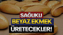 Sağlıklı beyaz ekmek üretecekler!
