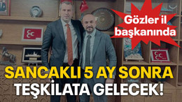 Sancaklı 5 ay sonra teşkilata gelecek!