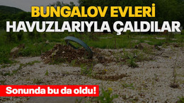 Sonunda bu da oldu! Bungalov evleri havuzlarıyla çaldılar
