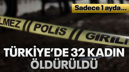 Türkiye’de 32 kadın öldürüldü
