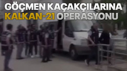 Göçmen kaçakçılarına Kalkan-21 operasyonu