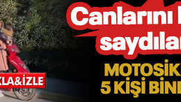 Canlarını hiçe sayıp motosiklete 5 kişi bindiler