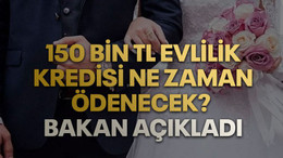 150 bin TL evlilik kredisi ne zaman ödenecek? Bakan açıkladı