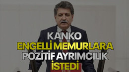 Kanko, engelli memurlara pozitif ayrımcılık istedi