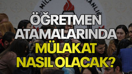 Öğretmen atamalarında mülakat nasıl olacak?