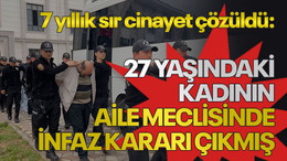 7 yıllık sır cinayet çözüldü: 27 yaşındaki kadının aile meclisinde infaz kararı çıkmış