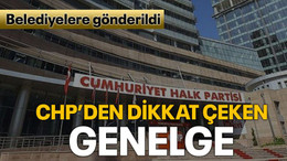 Belediyelere gönderildi CHP’den dikkat çeken genelge