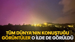 Tüm Dünya’nın konuştuğu görüntüler o ilde de görüldü