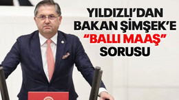 Yıldızlı’dan Bakan Şimşek’e “ballı maaş” sorusu