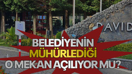 Belediyenin mühürlediği o mekan açılıyor mu?