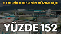O fabrika kesenin ağzını açtı, Yüzde 152