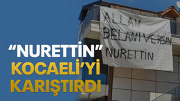 “Nurettin” Kocaeli’yi karıştırdı
