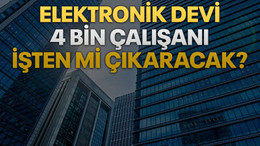 Elektronik devi 4 bin çalışanı işten mi çıkaracak?