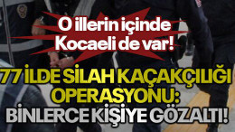 77 ilde silah kaçakçılığı operasyonu: Binlerce kişiye gözaltı!