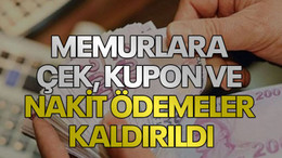 Memurlara çek, kupon ve nakit ödemeler kaldırıldı
