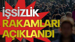 İşsizlik rakamları açıklandı