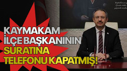 Kaymakam ilçe başkanının suratına telefonu kapatmış!