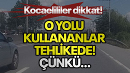 Kocaelililer dikkat! O yolu kullananlar tehlikede, çünkü…