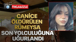 Canice öldürülen Rümeysa son yolculuğuna uğurlandı