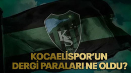 Kocaelispor’un dergi paraları ne oldu?