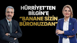 Hürriyet’ten Bilgin’e “Banane sizin büronuzdan”