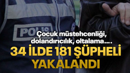 34 ilde ‘Sibergöz-40’ operasyonlarında 181 şüpheli yakalandı