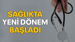 Sağlıkta yeni dönem başladı