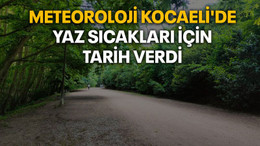 Meteoroloji Kocaeli'de yaz sıcakları için tarih verdi