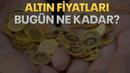 Altın fiyatları bugün ne kadar?