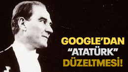 Google’dan “Atatürk” düzeltmesi!