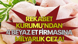 Rekabet Kurumu'ndan 4 beyaz et firmasına milyarlık ceza!