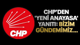 CHP'den 'yeni anayasa' yanıtı: Bizim gündemimiz, ülkemizin içinde olduğu ekonomik buhrandır