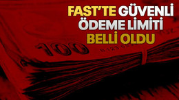 Fast’te güvenli ödeme limiti belli oldu