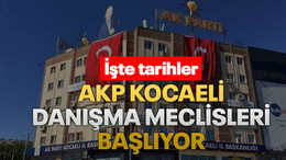 AKP Kocaeli danışma meclisleri başlıyor