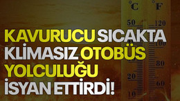 Kavurucu sıcakta klimasız otobüs yolculuğu isyan ettirdi!