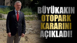 Büyükakın otopark kararını açıkladı!