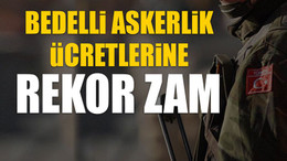 Bedelli askerlik ücretlerine rekor zam