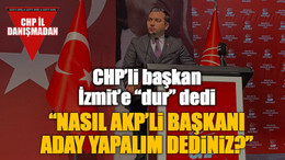 CHP’li başkan İzmit’e “dur” dedi “Nasıl AKP’li başkanı aday yapalım dediniz?”