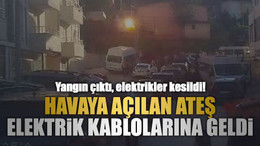 Havaya açılan ateş elektrik kablolarına geldi