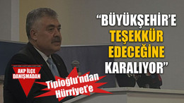 Tipioğlu’ndan Hürriyet’e “Büyükşehir’e teşekkür edeceğine karalıyor”