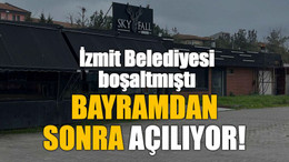 İzmit Belediyesi boşaltmıştı, bayramdan sonra açılıyor!