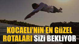 Kocaeli’nin en güzel rotaları sizi bekliyor