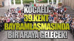 Kocaeli 39.kent bayramlaşmasında bir araya gelecek!