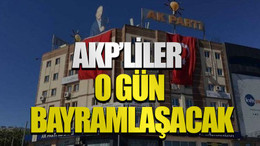 AKP’liler o gün bayramlaşacak