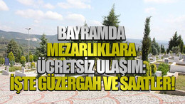 Bayramda mezarlıklara ücretsiz ulaşım: İşte güzergah ve saatler!